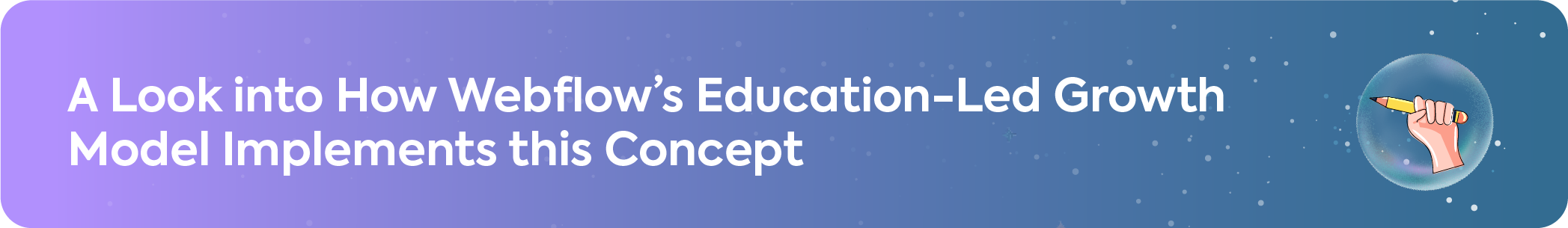 Webflow education-led growth model case study banner with a hand holding a pencil icon.