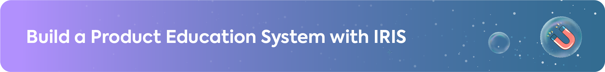 Graphic for building a SaaS product education system with IRIS showing a magnet icon in a bubble.