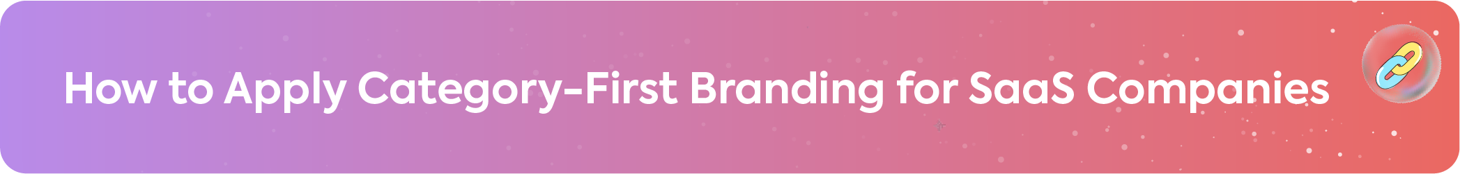 SaaS marketing banner titled How to Apply Category-First Branding for SaaS Companies with a linked chain icon.