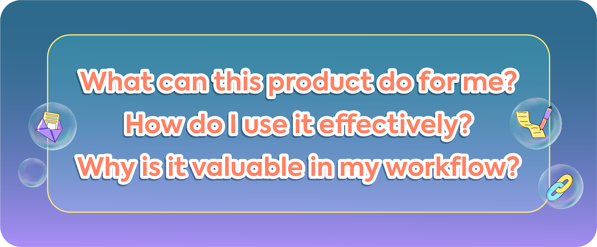 Three core customer questions for SaaS value: what it does, how to use it, and its value in a workflow.