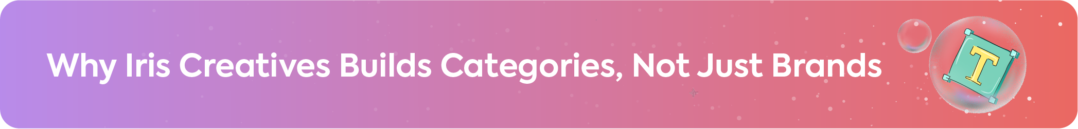 Promotional banner titled Why Iris Creatives Builds Categories, Not Just Brands, featuring a gradient background and a text editing icon.