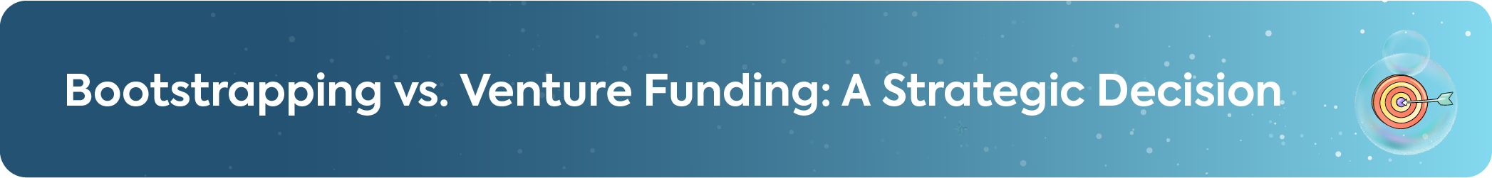 Section header graphic titled: Bootstrapping vs. Venture Funding, highlighting this critical strategic decision for founders.