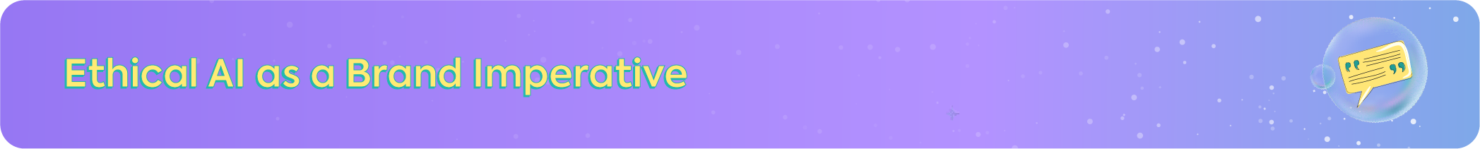 Strategic banner titled Ethical AI as a Brand Imperative featuring a yellow speech bubble icon with quotation marks.