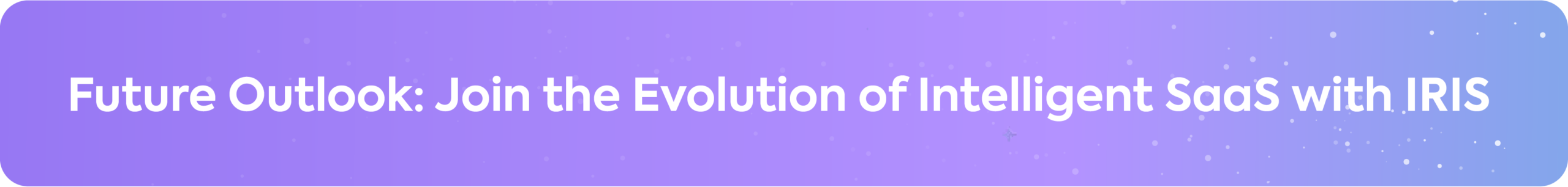 Call-to-action banner titled Future Outlook: Join The Evolution of Intelligent SaaS With IRIS, featuring white sans-serif typography on a purple and blue gradient background.