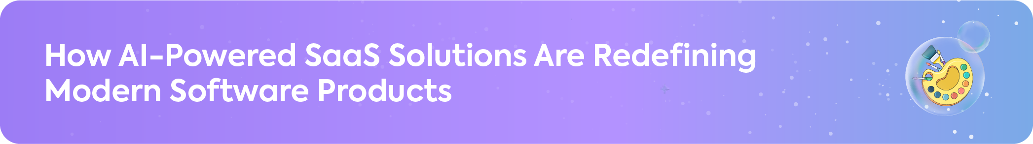 Header banner titled How AI-Powered SaaS Solutions Are Redefining Modern Software Products featuring a purple gradient background and a creative artist palette icon.