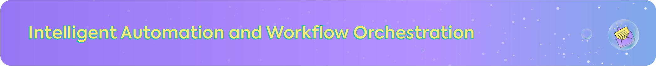Descriptive banner for "Intelligent Automation and Workflow Orchestration" featuring a glowing purple and yellow envelope icon.